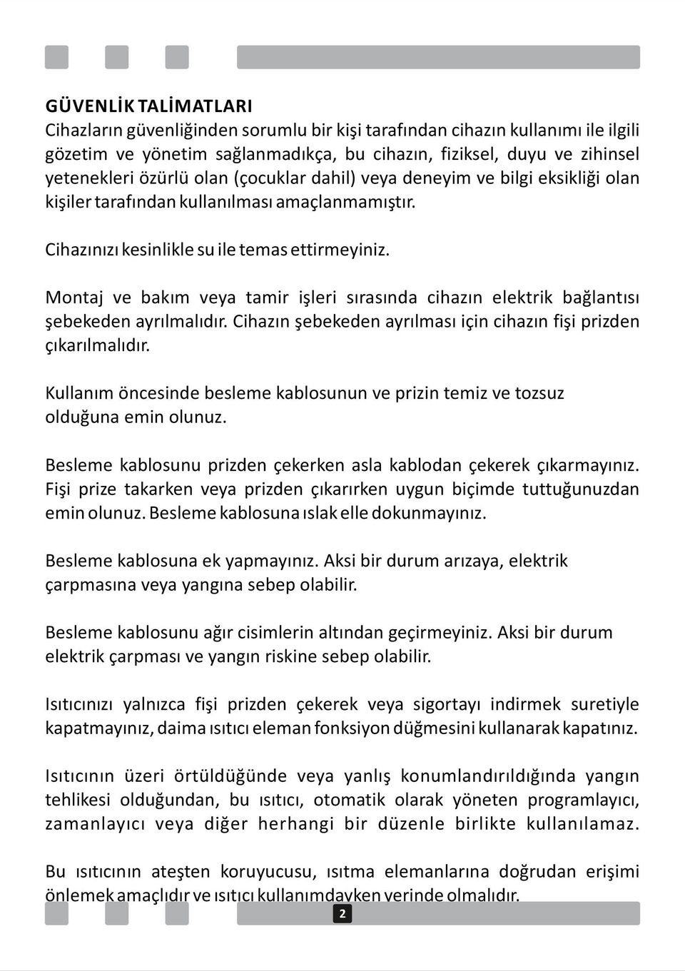 Montaj ve bakım veya tamir işleri sırasında cihazın elektrik bağlantısı şebekeden ayrılmalıdır. Cihazın şebekeden ayrılması için cihazın fişi prizden çıkarılmalıdır.