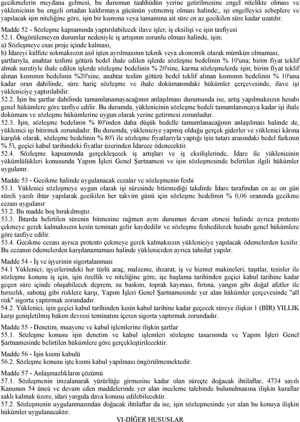 Madde 52 - Sözleşme kapsamında yaptırılabilecek ilave işler, iş eksilişi ve işin tasfiyesi 52.1.