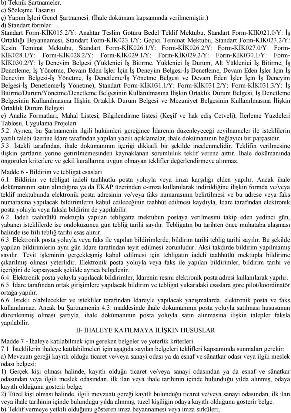 2/Y: Kesin Teminat Mektubu, Standart Form-KİK026.1/Y: Form-KİK026.2/Y: Form-KİK027.0/Y: Form- KİK028.1/Y: Form-KİK028.2/Y: Form-KİK029.1/Y: Form-KİK029.2/Y: Form-KİK030.1/Y: Form- KİK030.