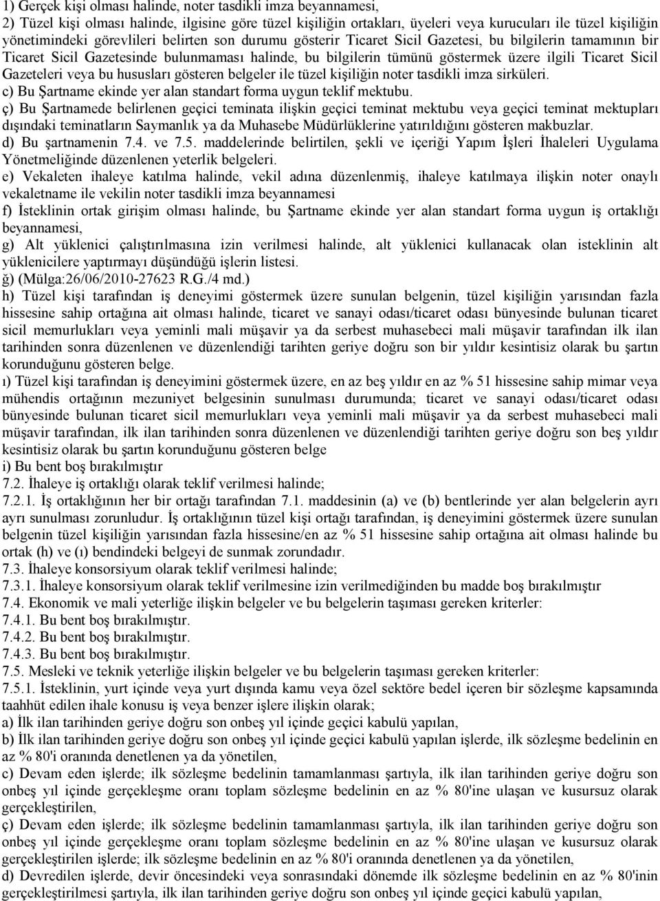 Gazeteleri veya bu hususları gösteren belgeler ile tüzel kişiliğin noter tasdikli imza sirküleri. c) Bu Şartname ekinde yer alan standart forma uygun teklif mektubu.