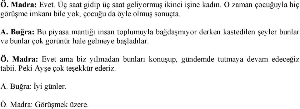 Buğra: Bu piyasa mantığı insan toplumuyla bağdaşmıyor derken kastedilen şeyler bunlar ve bunlar çok görünür