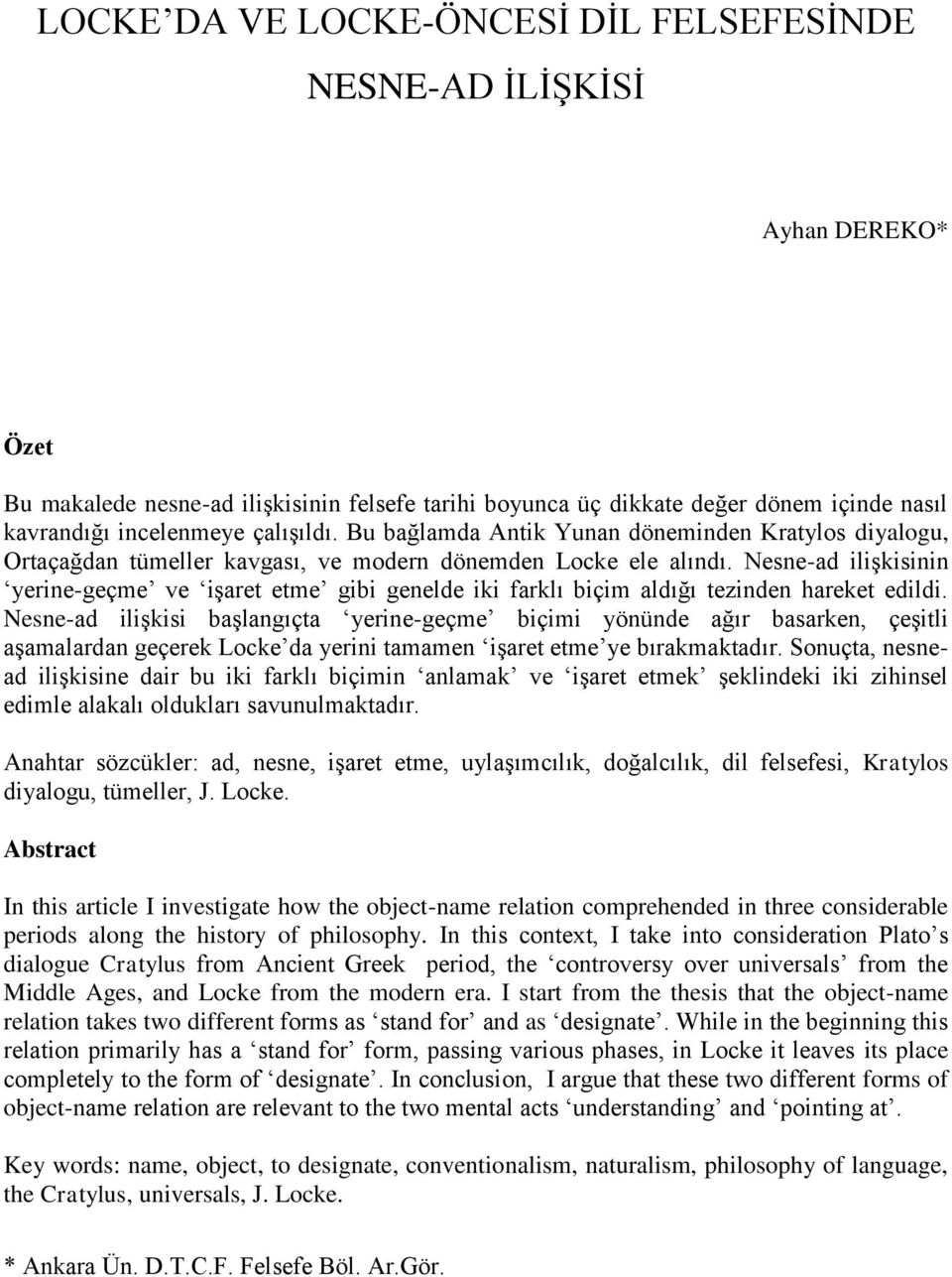 Nesne-ad ilişkisinin yerine-geçme ve işaret etme gibi genelde iki farklı biçim aldığı tezinden hareket edildi.