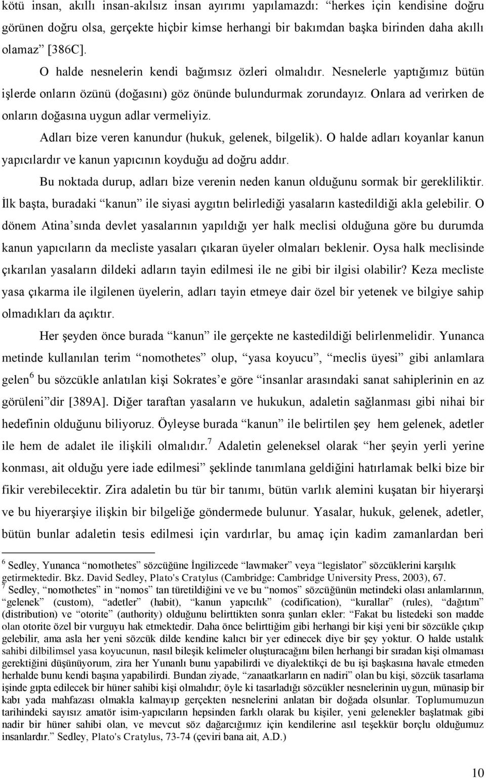 Onlara ad verirken de onların doğasına uygun adlar vermeliyiz. Adları bize veren kanundur (hukuk, gelenek, bilgelik).