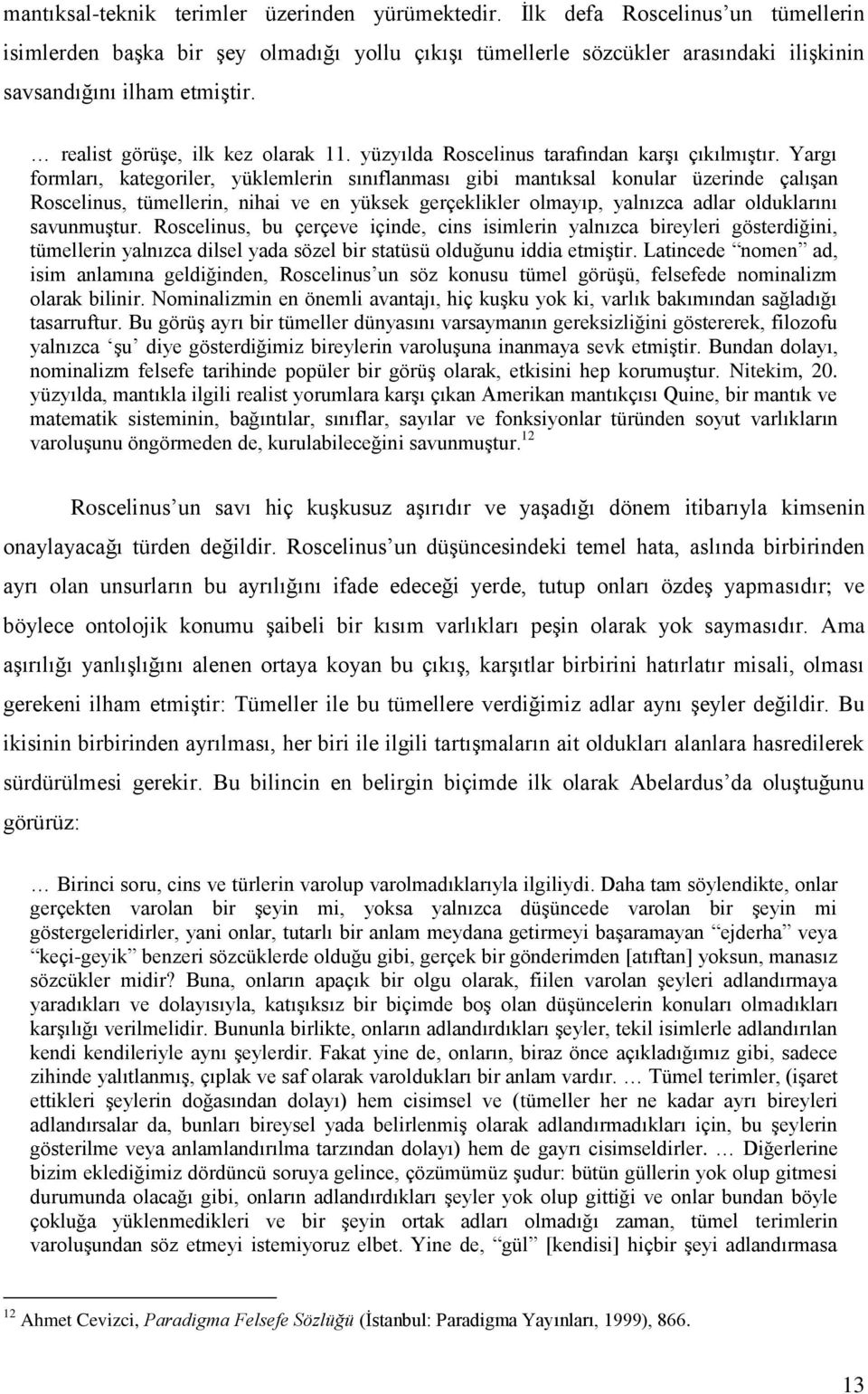 yüzyılda Roscelinus tarafından karşı çıkılmıştır.