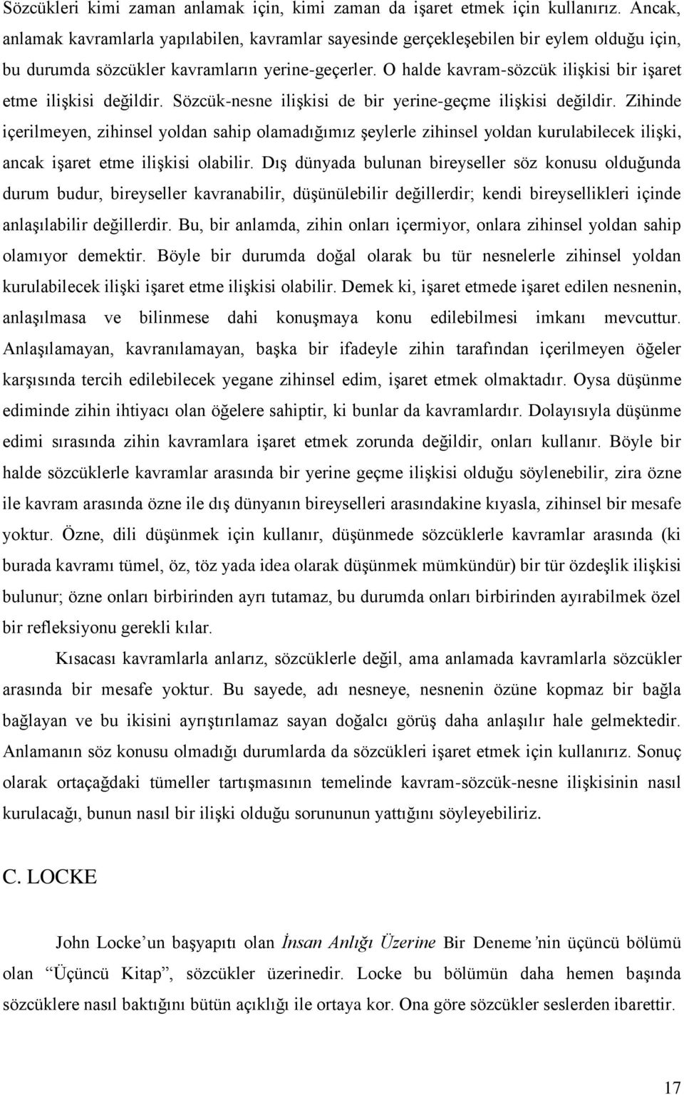 O halde kavram-sözcük ilişkisi bir işaret etme ilişkisi değildir. Sözcük-nesne ilişkisi de bir yerine-geçme ilişkisi değildir.