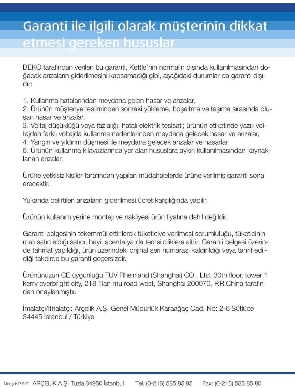 Ürünün müşteriye tesliminden sonraki yükleme, boşaltma ve taşıma sırasında oluşan hasar ve arızalar, 3.