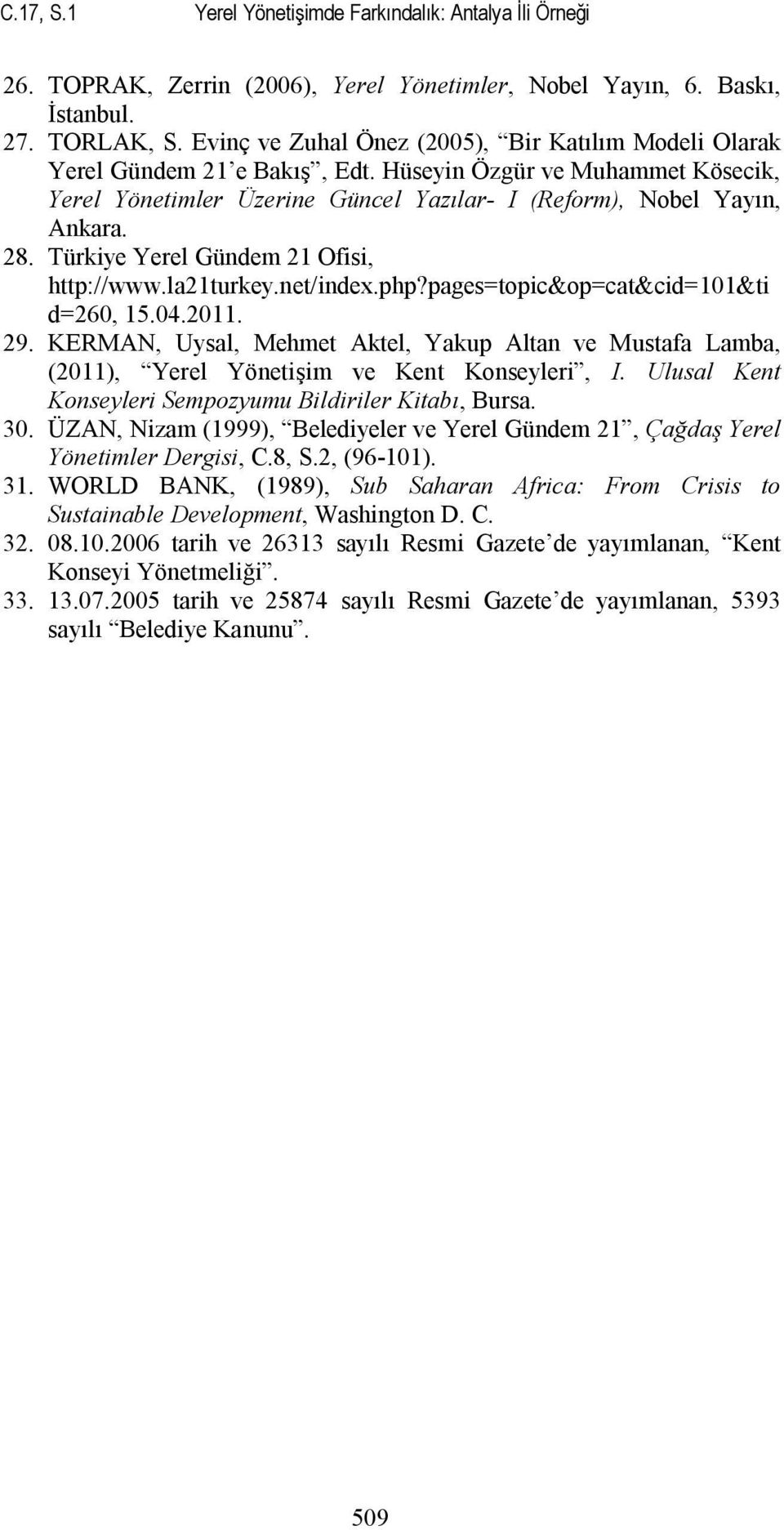 Türkiye Yerel Gündem 21 Ofisi, http://www.la21turkey.net/index.php?pages=topic&op=cat&cid=101&ti d=260, 15.04.2011. 29.