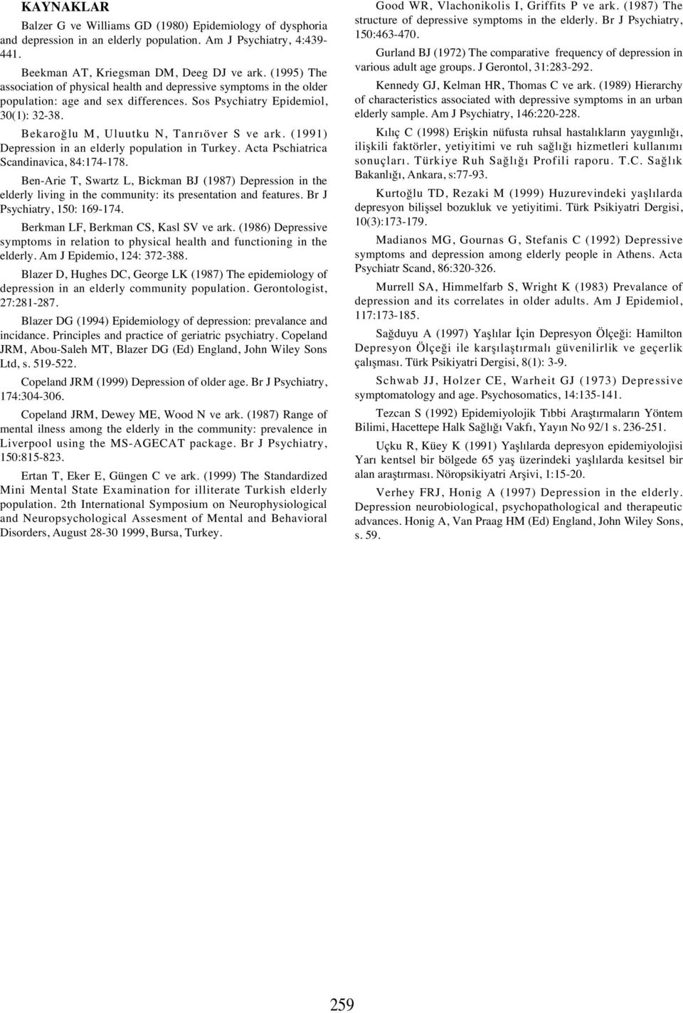 (1991) Depression in an elderly population in Turkey. Acta Pschiatrica Scandinavica, 84:174-178.