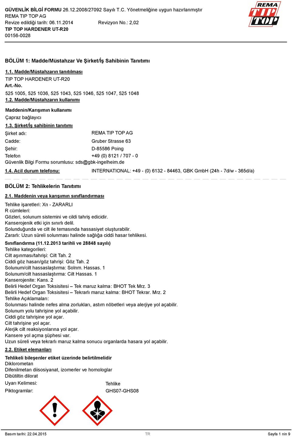 (0) 8121 / 707-0 Güvenlik Bilgi Formu sorumlusu: sds@gbk-ingelheim.de 1.4. Acil durum telefonu: INTERNATIONAL: +49 - (0) 6132-84463, GBK GmbH (24h - 7d/w - 365d/a) BÖLÜM 2: Tehlikelerin Tanıtımı 2.1. Maddenin veya karışımın sınıflandırması Tehlike işaretleri: Xn - ZARARLI R cümleleri: Gözleri, solunum sistemini ve cildi tahriş edicidir.