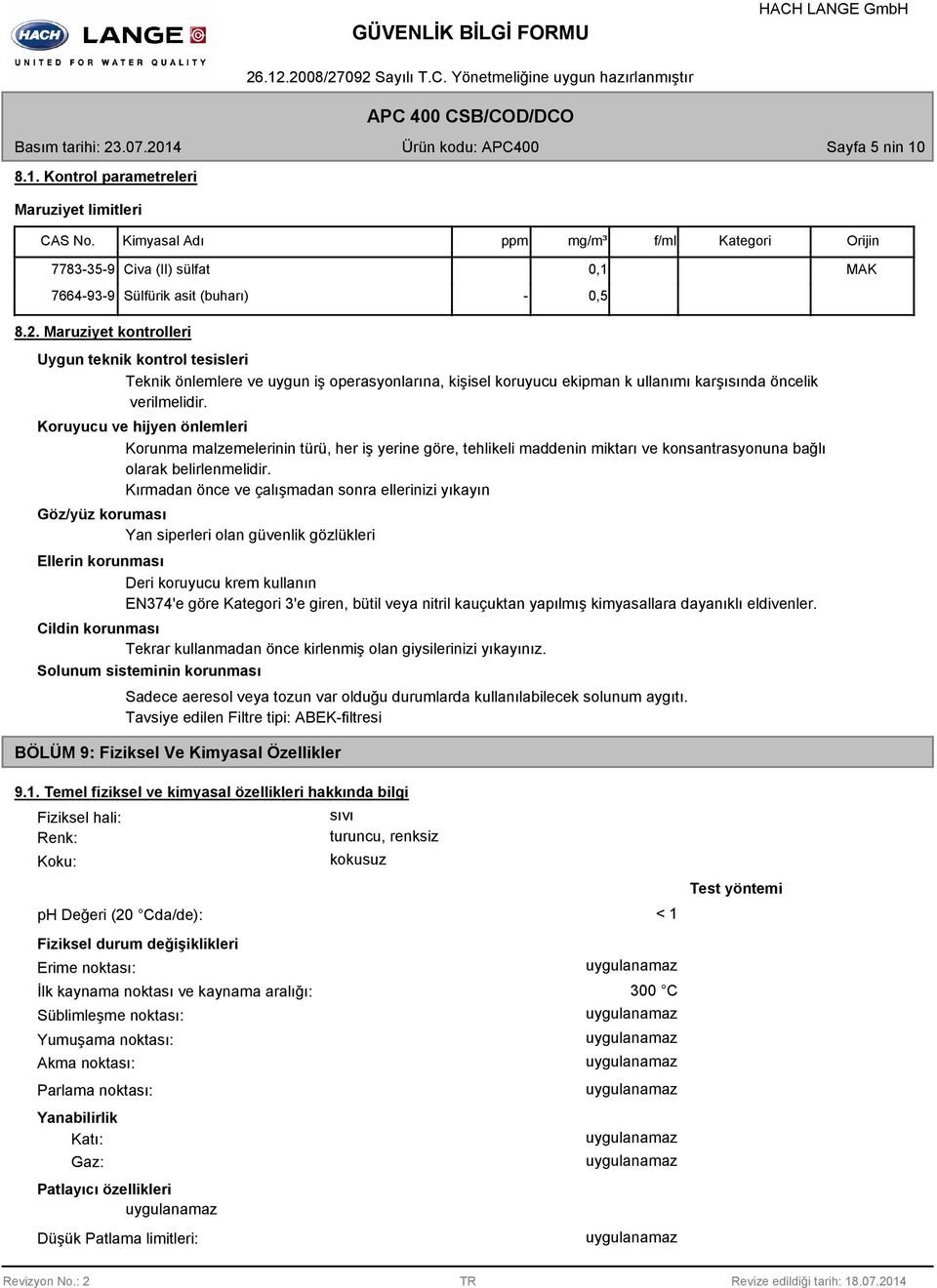 Koruyucu ve hijyen önlemleri Korunma malzemelerinin türü, her iş yerine göre, tehlikeli maddenin miktarı ve konsantrasyonuna bağlı olarak belirlenmelidir.