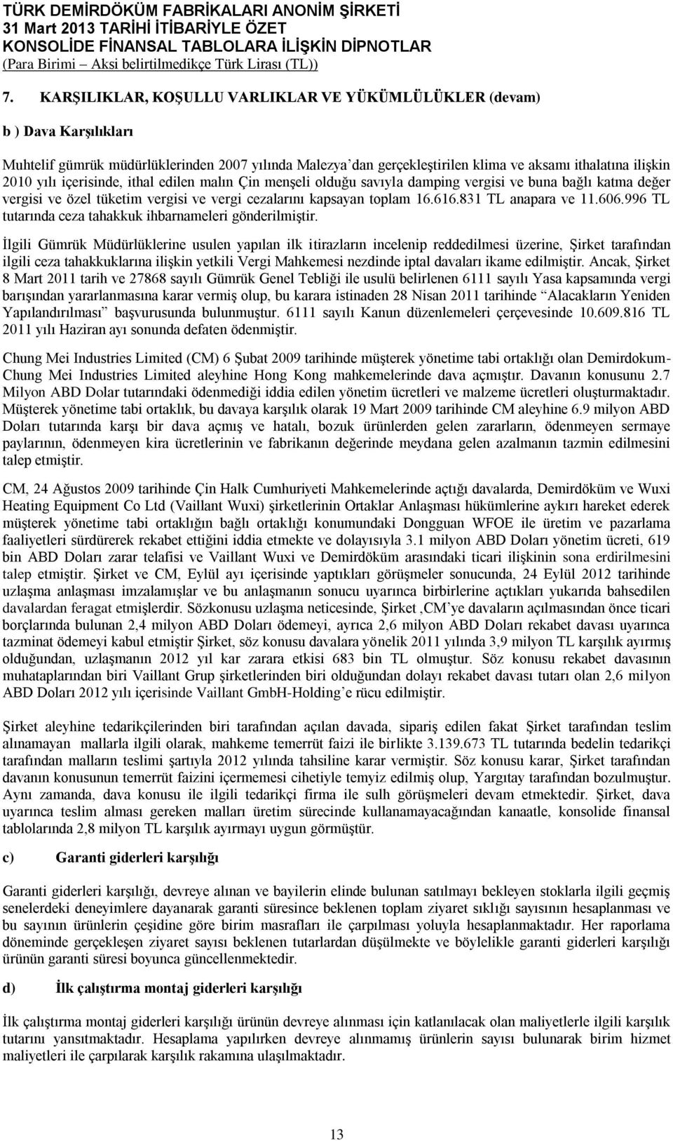 831 TL anapara ve 11.606.996 TL tutarında ceza tahakkuk ihbarnameleri gönderilmiştir.