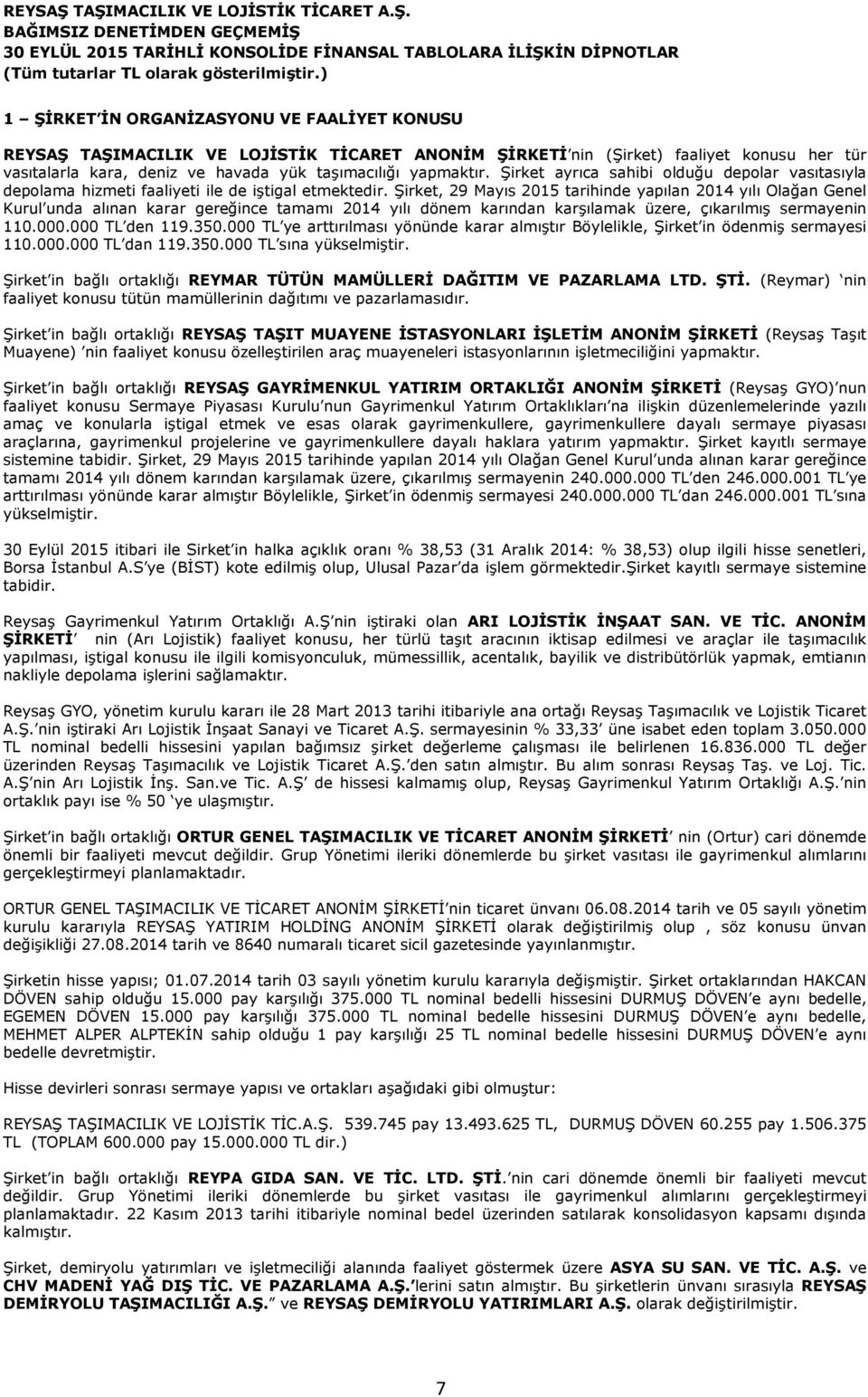 Şirket, 29 Mayıs 2015 tarihinde yapılan 2014 yılı Olağan Genel Kurul unda alınan karar gereğince tamamı 2014 yılı dönem karından karşılamak üzere, çıkarılmış sermayenin 110.000.000 TL den 119.350.