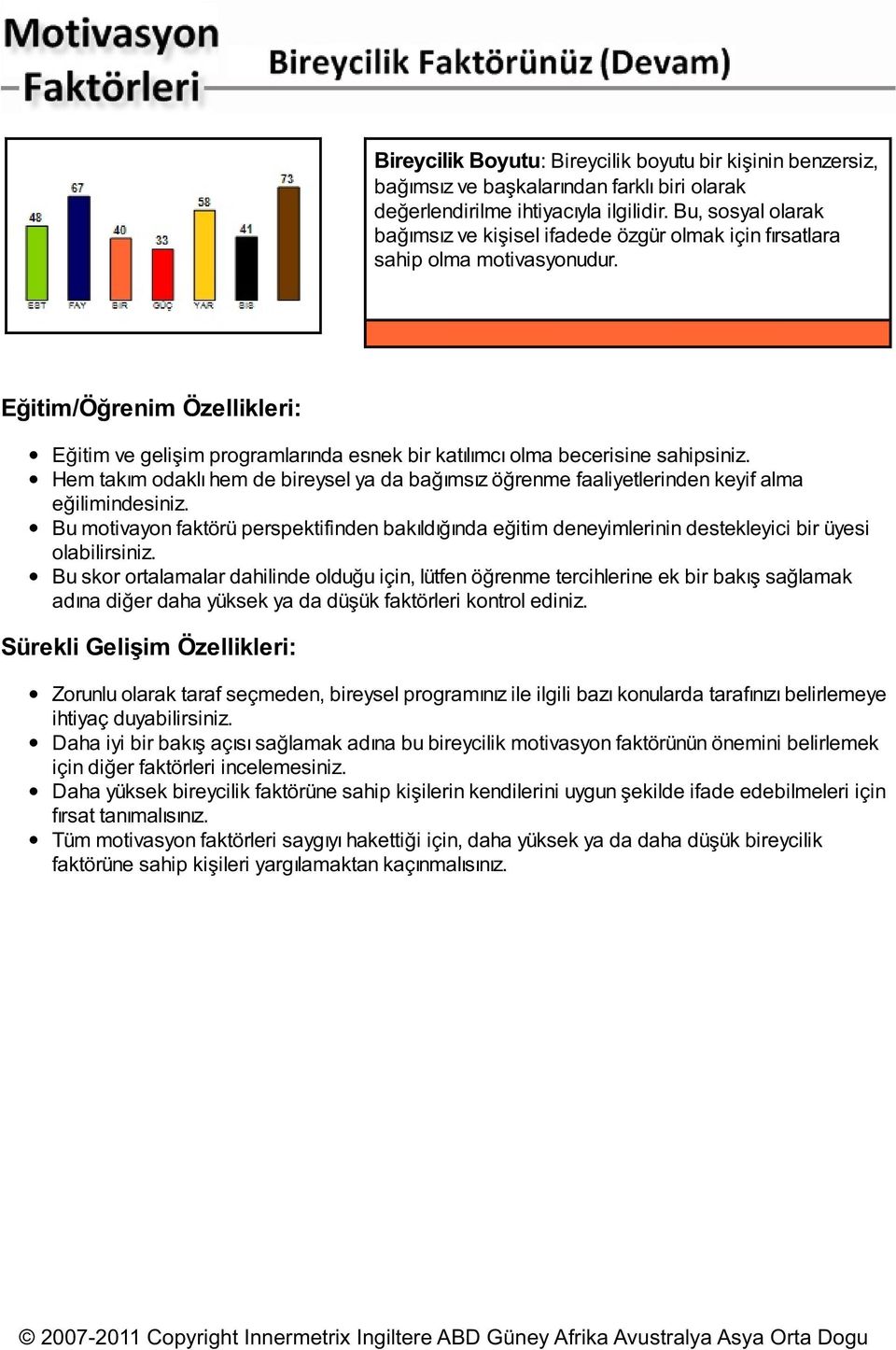 Eğitim/Öğrenim Özellikleri: Eğitim ve gelişim programlarında esnek bir katılımcı olma becerisine sahipsiniz.