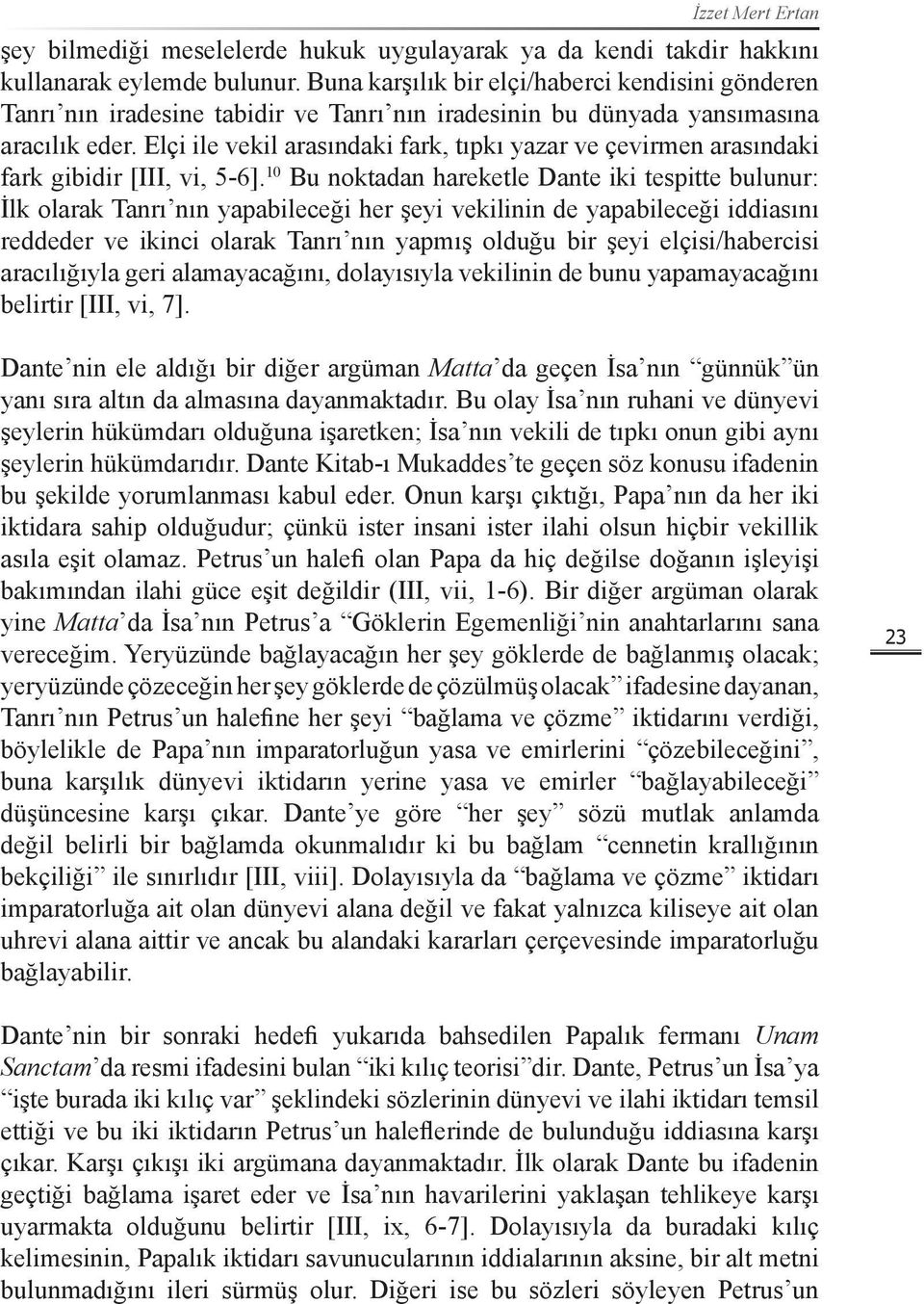 Elçi ile vekil arasındaki fark, tıpkı yazar ve çevirmen arasındaki fark gibidir [III, vi, 5-6].