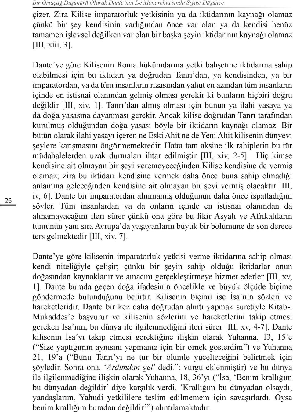 iktidarının kaynağı olamaz [III, xiii, 3].