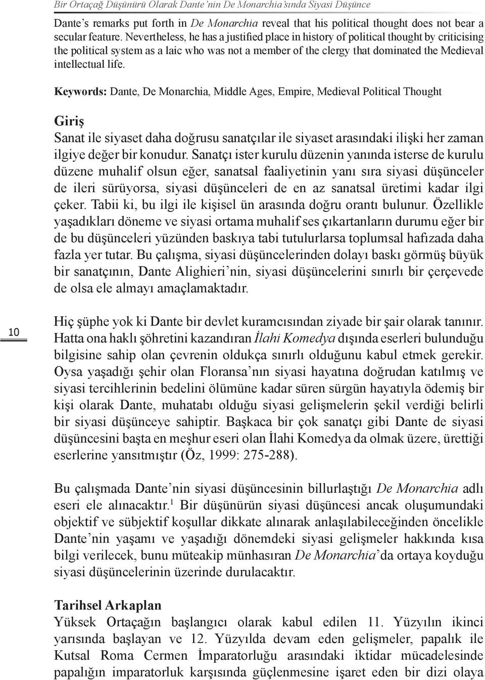 Keywords: Dante, De Monarchia, Middle Ages, Empire, Medieval Political Thought Giriş Sanat ile siyaset daha doğrusu sanatçılar ile siyaset arasındaki ilişki her zaman ilgiye değer bir konudur.