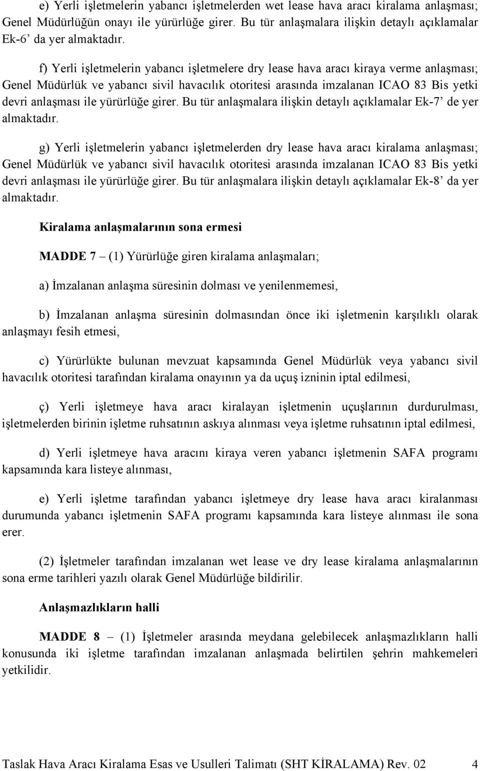 yürürlüğe girer. Bu tür anlaşmalara ilişkin detaylı açıklamalar Ek-7 de yer almaktadır.