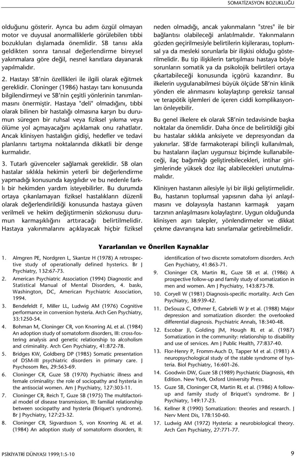 Cloninger (1986) hastayý taný konusunda bilgilendirmeyi ve SB nin çeþitli yönlerinin tanýmlanmasýný önermiþtir.