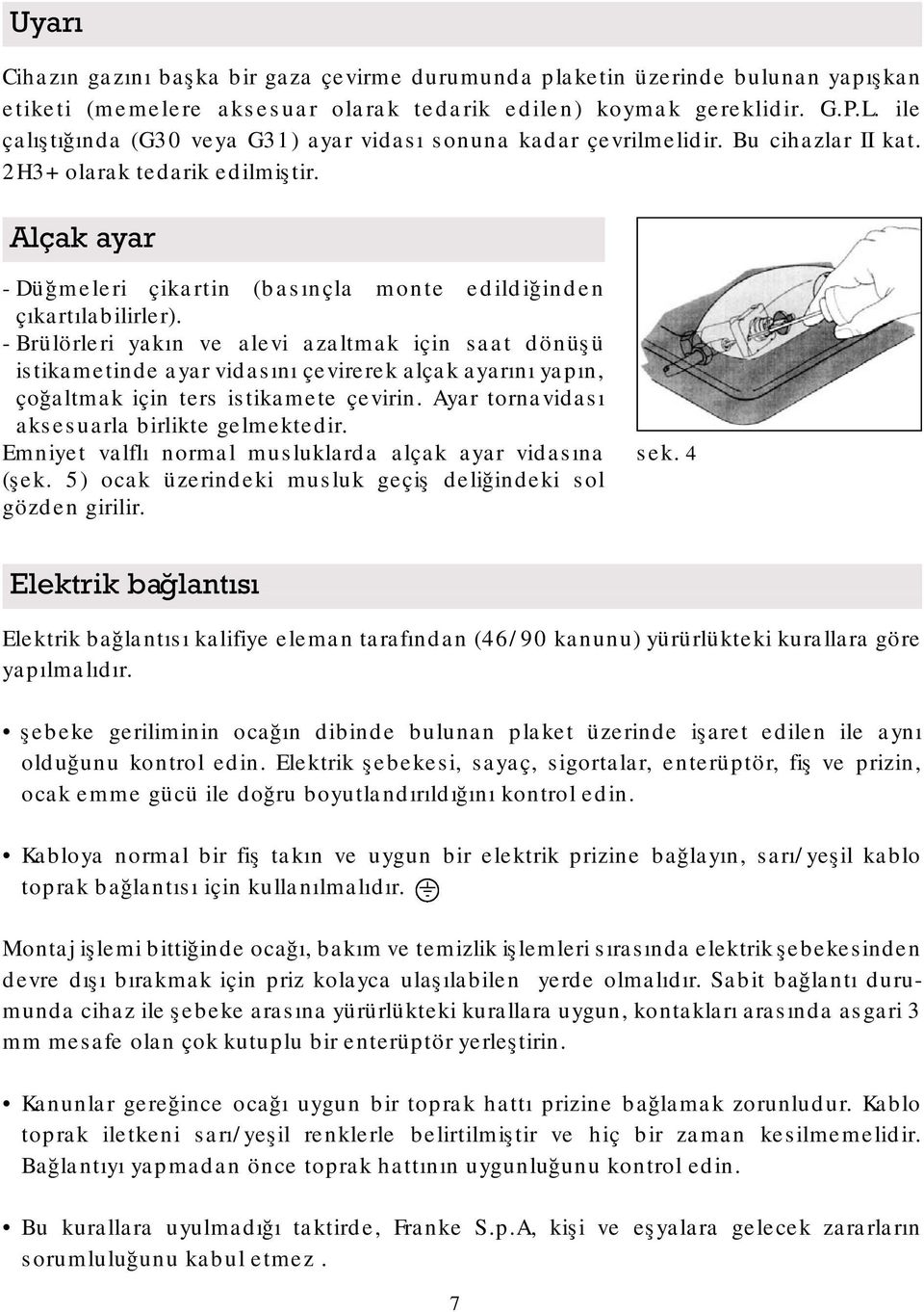 Alçak ayar - Düğmeleri çikartin (basınçla monte edildiğinden çıkartılabilirler).