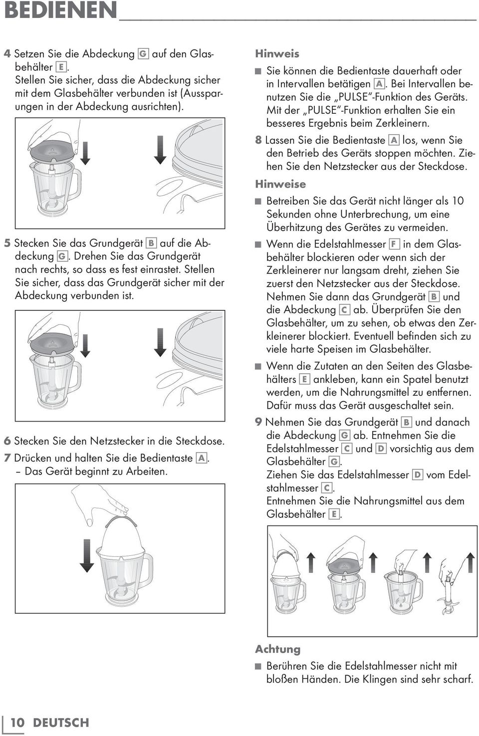 6 Stecken Sie den Netzstecker in die Steckdose. 7 Drücken und halten Sie die Bedientaste A. Das Gerät beginnt zu Arbeiten. Hinweis Sie können die Bedientaste dauerhaft oder in Intervallen betätigen A.