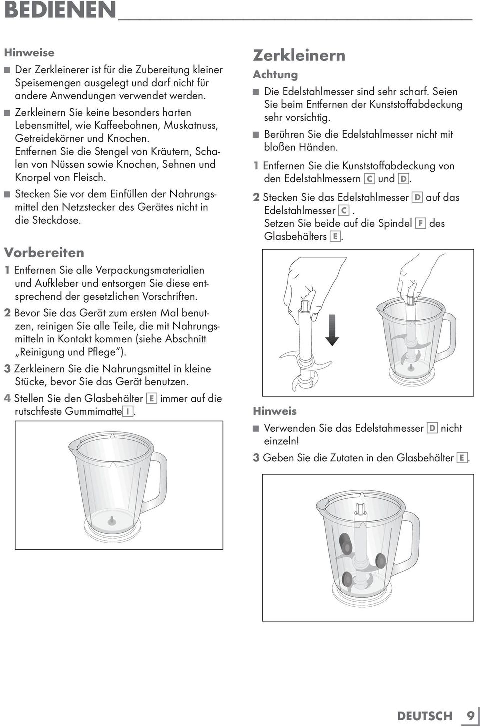 Entfernen Sie die Stengel von Kräutern, Schalen von Nüssen sowie Knochen, Sehnen und Knorpel von Fleisch.