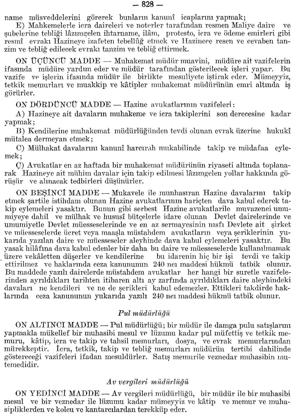 ON ÜÇÜNCÜ MADDE Muhakemat müdür muavini, müdüre ait vazifelerin ifasında müdüre yardım eder ve müdür tarafından gösterilecek işleri yapar.