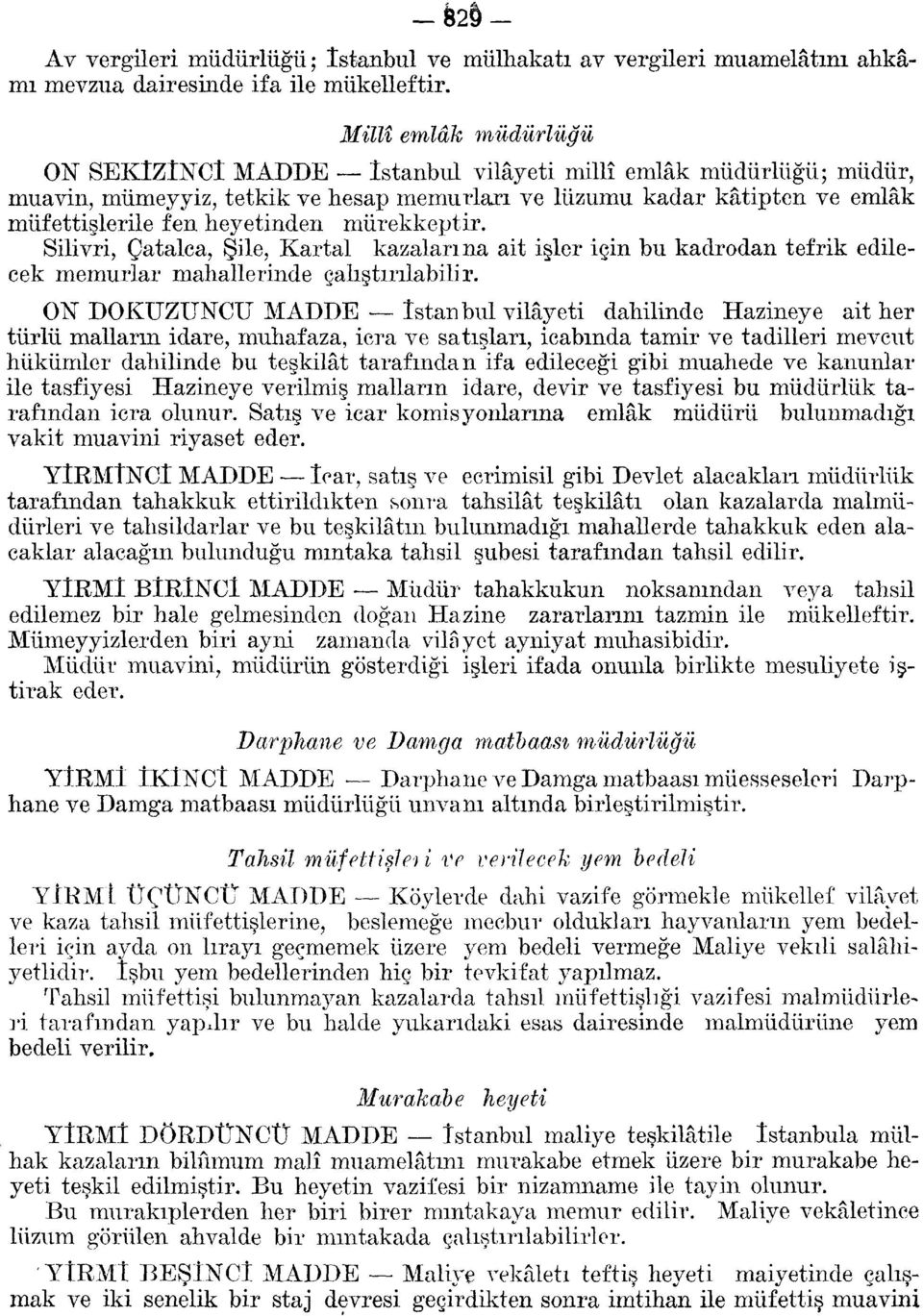 Silivri, Çatalca, Şile, Kartal kazalarına ait işler için bu kadrodan tefrik edilecek memurlar mahallerinde çalıştırılabilir.