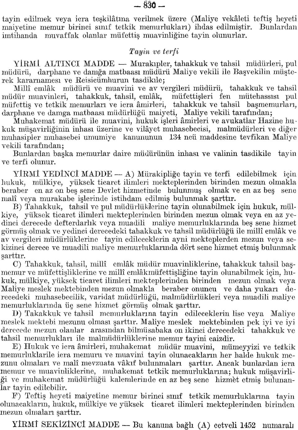 Tayin ve terfi YİRMİ ALTINCI MADDE Murakıpler, tahakkuk ve tahsil müdürleri, pul müdürü, darphane ve damga matbaası müdürü Maliye vekili ile Başvekilin müşterek kararnamesi ve Reisicumhurun