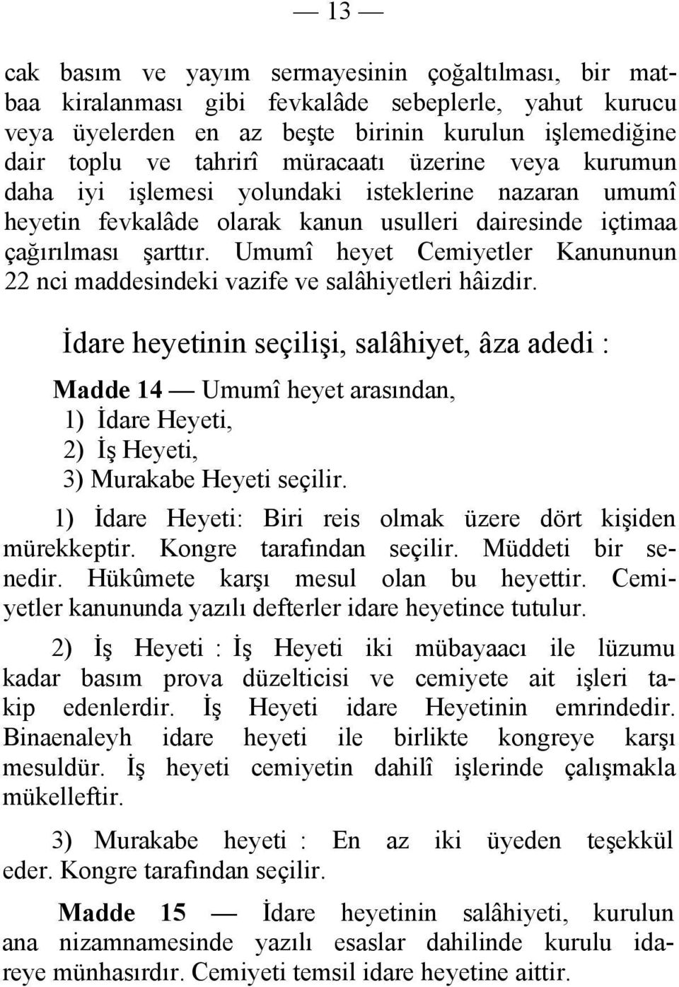 Umumî heyet Cemiyetler Kanununun 22 nci maddesindeki vazife ve salâhiyetleri hâizdir.