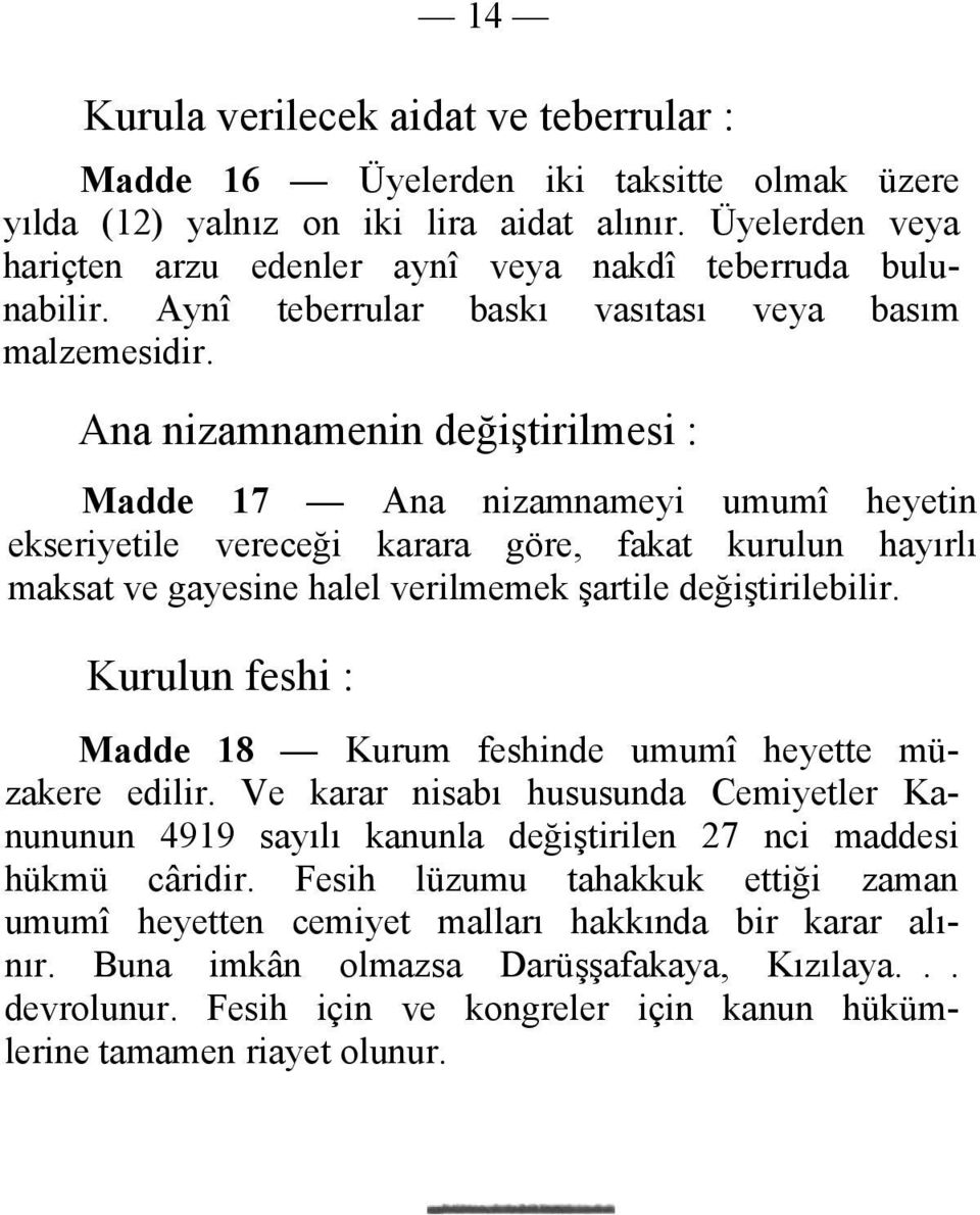 Ana nizamnamenin değiştirilmesi : Madde 17 Ana nizamnameyi umumî heyetin ekseriyetile vereceği karara göre, fakat kurulun hayırlı maksat ve gayesine halel verilmemek şartile değiştirilebilir.