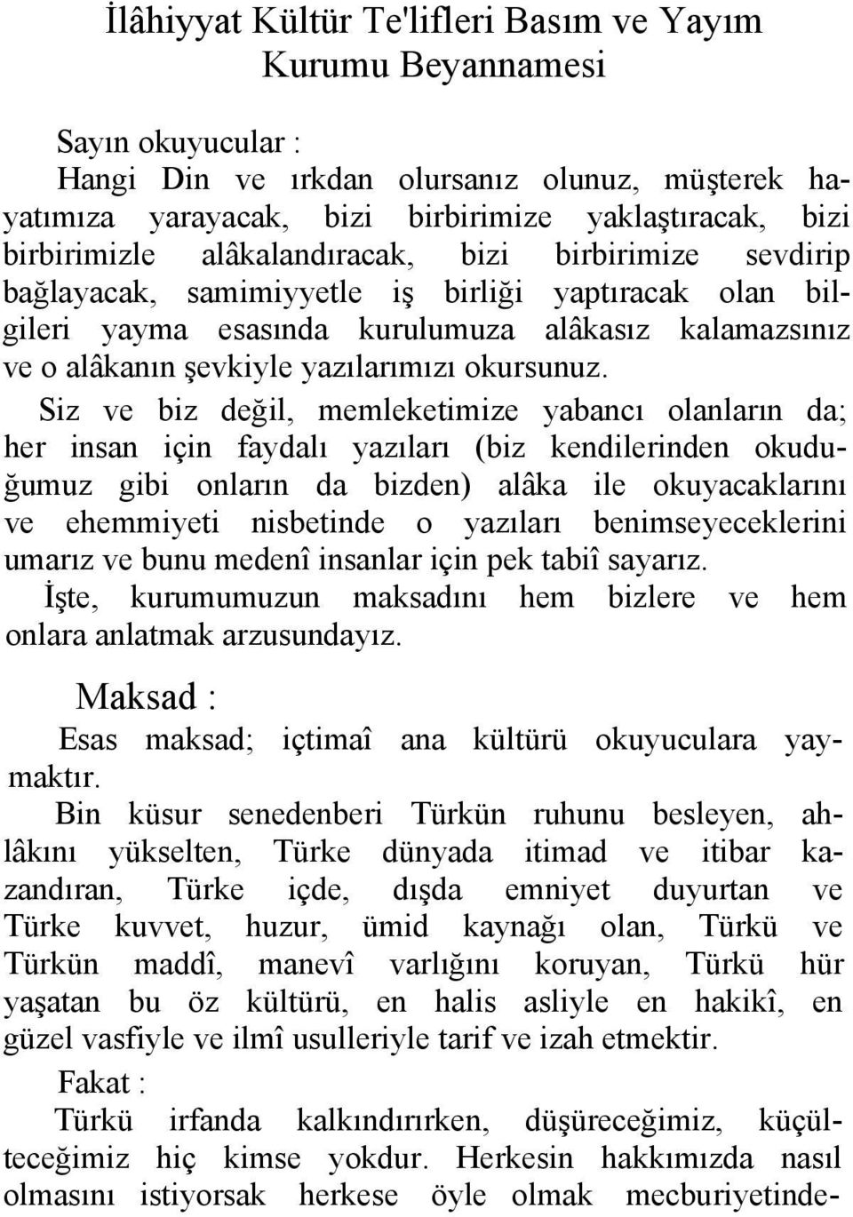 Siz ve biz değil, memleketimize yabancı olanların da; her insan için faydalı yazıları (biz kendilerinden okuduğumuz gibi onların da bizden) alâka ile okuyacaklarını ve ehemmiyeti nisbetinde o