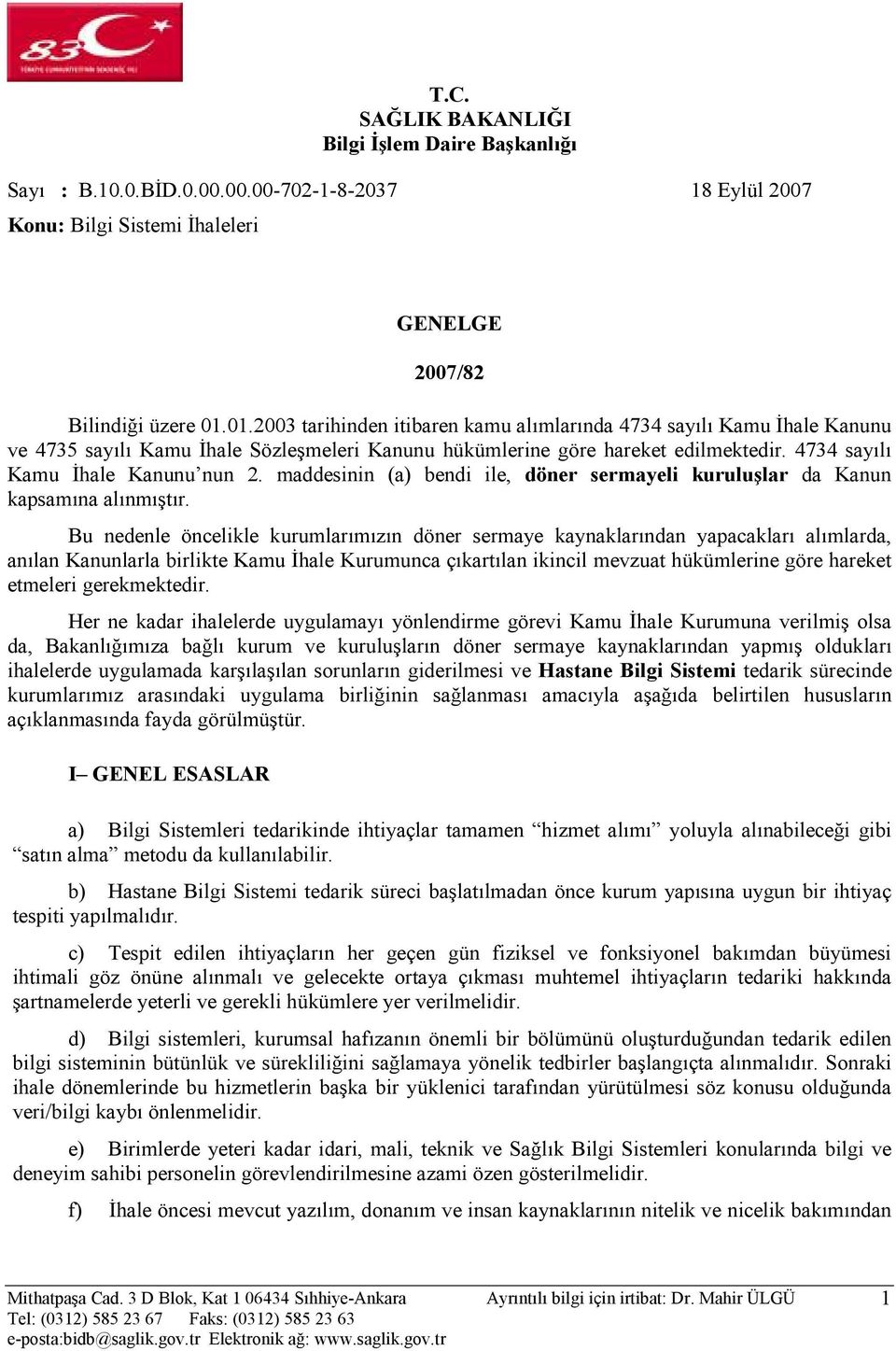 maddesinin (a) bendi ile, döner sermayeli kuruluşlar da Kanun kapsamına alınmıştır.