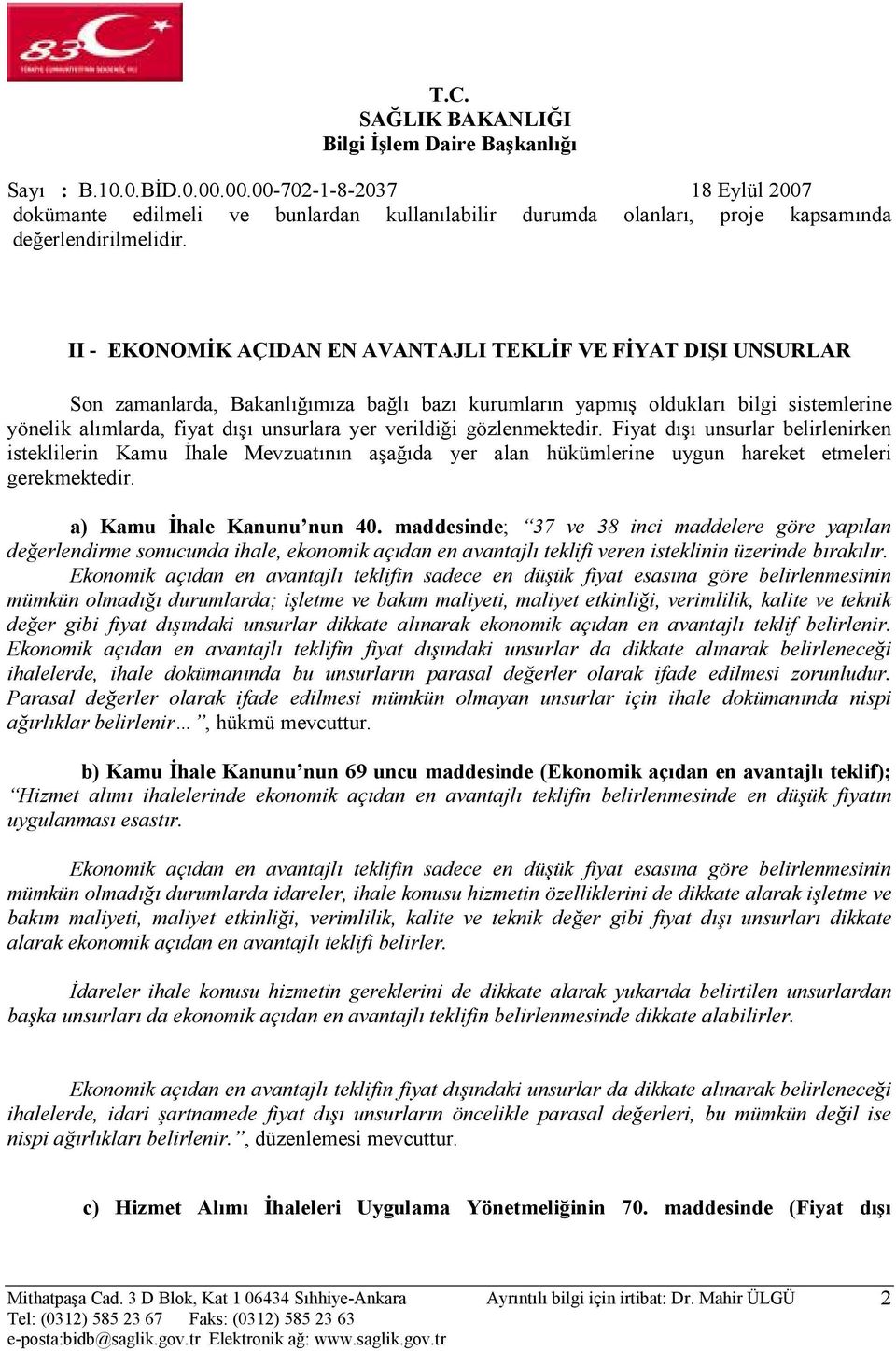 verildiği gözlenmektedir. Fiyat dışı unsurlar belirlenirken isteklilerin Kamu Đhale Mevzuatının aşağıda yer alan hükümlerine uygun hareket etmeleri gerekmektedir. a) Kamu Đhale Kanunu nun 40.