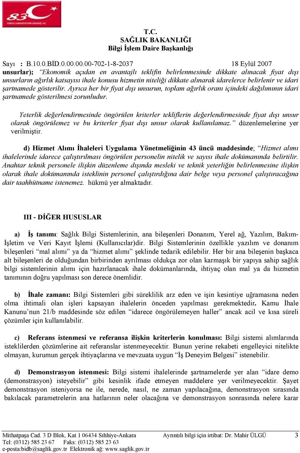 Yeterlik değerlendirmesinde öngörülen kriterler tekliflerin değerlendirmesinde fiyat dışı unsur olarak öngörülemez ve bu kriterler fiyat dışı unsur olarak kullanılamaz.