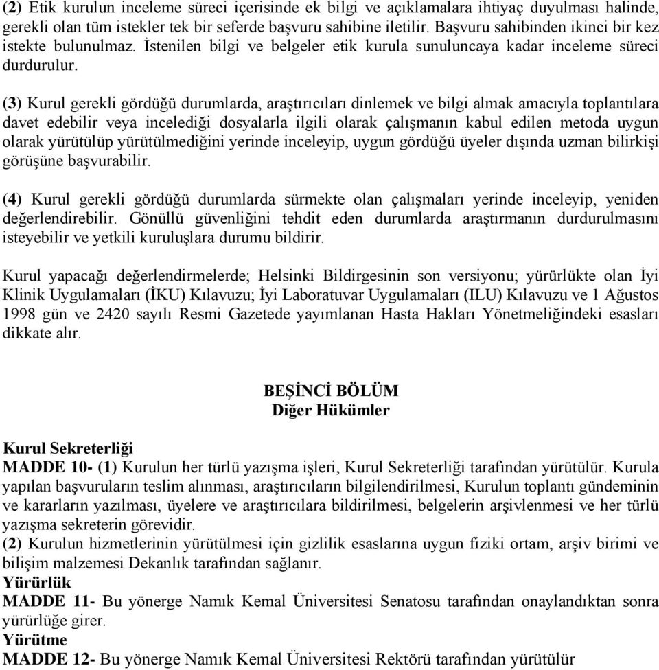 (3) Kurul gerekli gördüğü durumlarda, araştırıcıları dinlemek ve bilgi almak amacıyla toplantılara davet edebilir veya incelediği dosyalarla ilgili olarak çalışmanın kabul edilen metoda uygun olarak