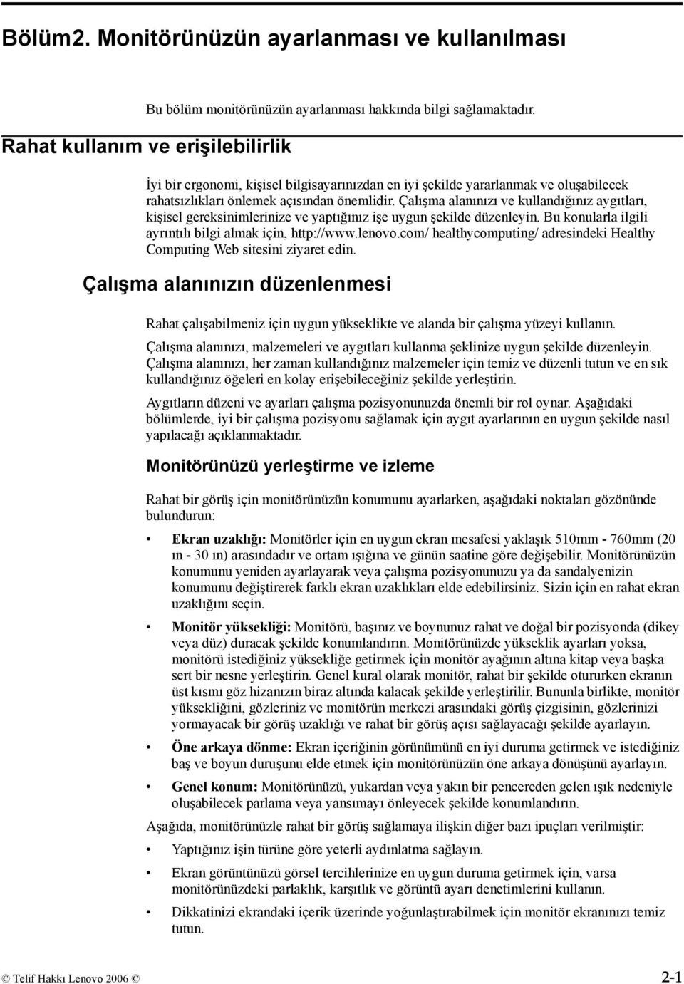 Çalışma alanınızı ve kullandığınız aygıtları, kişisel gereksinimlerinize ve yaptığınız işe uygun şekilde düzenleyin. Bu konularla ilgili ayrıntılı bilgi almak için, http://www.lenovo.