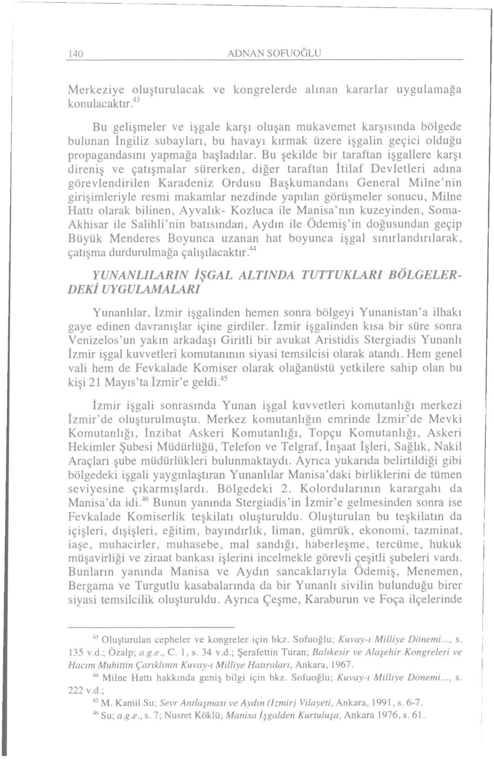 Bu şekilde bir taraftan işgallere karşı direniş ve çatışmalar sürerken, diğer taraftan İtilaf Devletleri adına görevlendirilen Karadeniz Ordusu Başkumandanı General Milne'nin girişimleriyle resmi