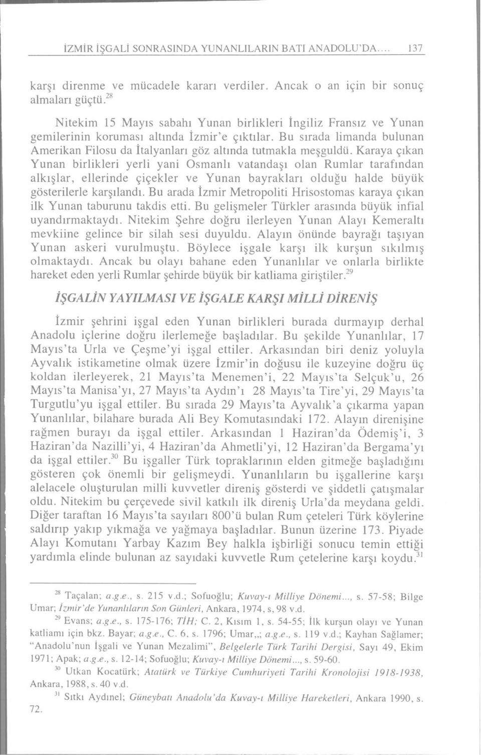 Bu sırada limanda bulunan Amerikan Filosu da İtalyanları göz altında tutmakla meşguldü.