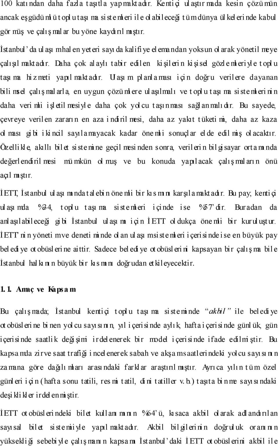 İstanbul da ul aşı m hal en yet eri sayı da kalifiye el emandan yoksun ol arak yönetil meye çalışıl makt adır.
