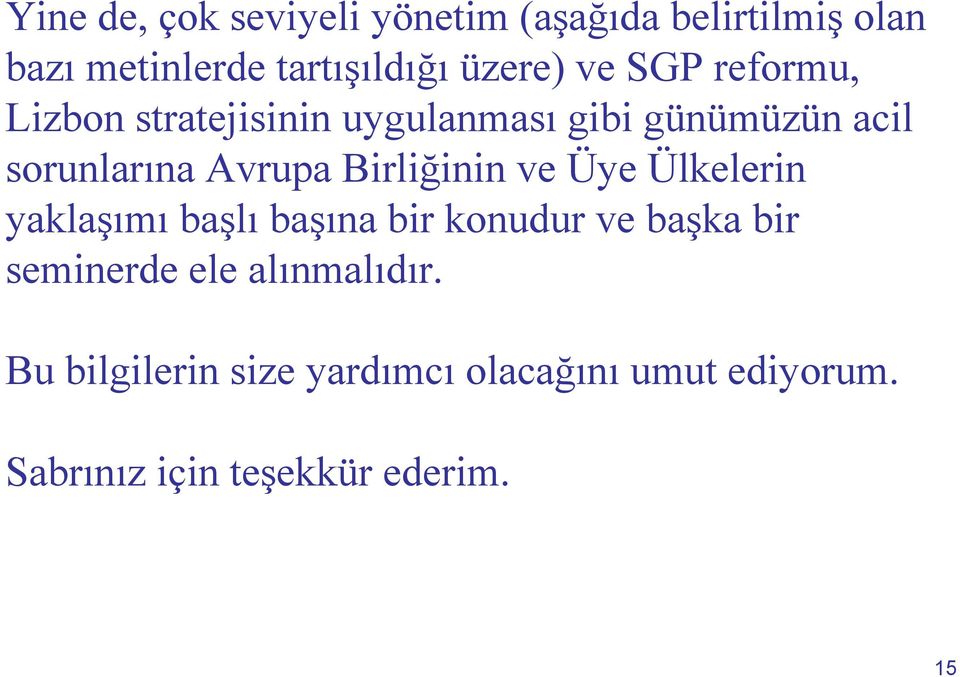 Birliğinin ve Üye Ülkelerin yaklaşımı başlı başına bir konudur ve başka bir seminerde ele