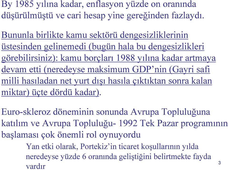 etti (neredeyse maksimum GDP nin (Gayri safi milli hasıladan net yurt dışı hasıla çıktıktan sonra kalan miktar) üçte dördü kadar).