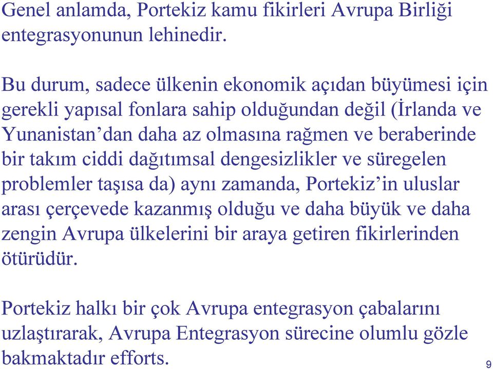 ve beraberinde bir takım ciddi dağıtımsal dengesizlikler ve süregelen problemler taşısa da) aynı zamanda, Portekiz in uluslar arası çerçevede kazanmış