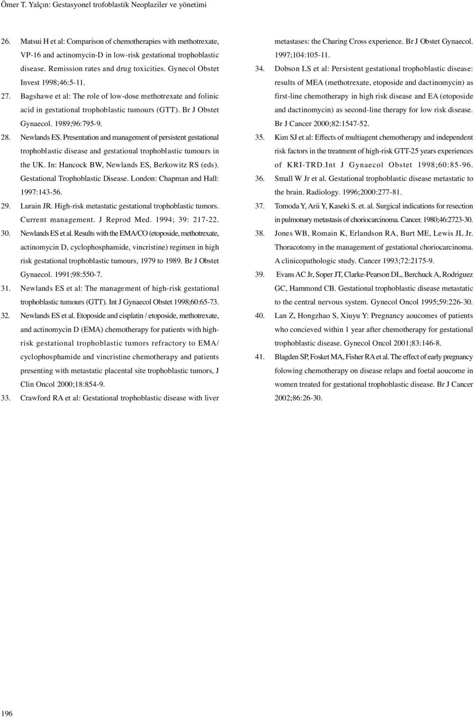 Br J Obstet Gynaecol. 1989;96:7959. 28. Newlands ES. Presentation and management of persistent gestational trophoblastic disease and gestational trophoblastic tumours in the UK.