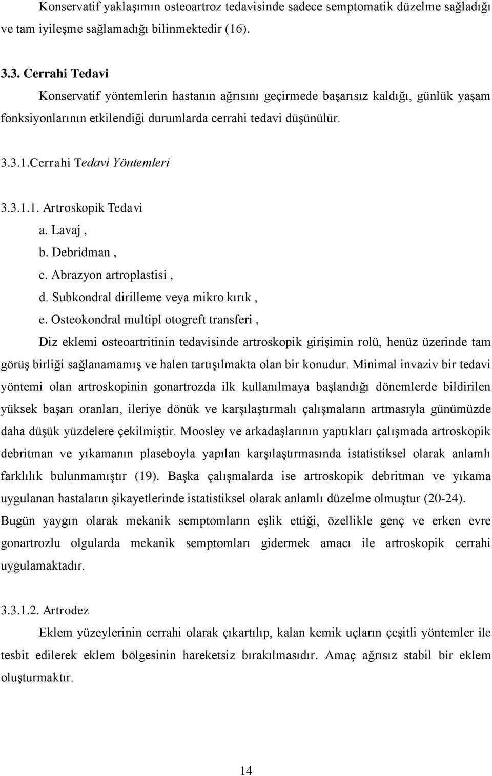 Cerrahi Tedavi Yöntemleri 3.3.1.1. Artroskopik Tedavi a. Lavaj, b. Debridman, c. Abrazyon artroplastisi, d. Subkondral dirilleme veya mikro kırık, e.