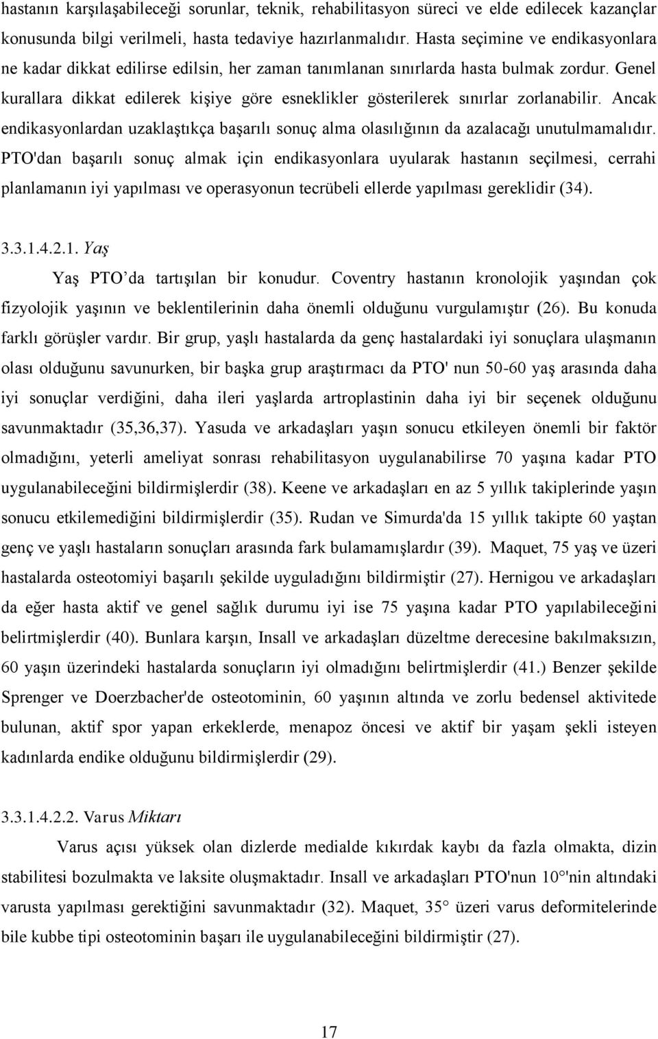 Genel kurallara dikkat edilerek kişiye göre esneklikler gösterilerek sınırlar zorlanabilir. Ancak endikasyonlardan uzaklaştıkça başarılı sonuç alma olasılığının da azalacağı unutulmamalıdır.