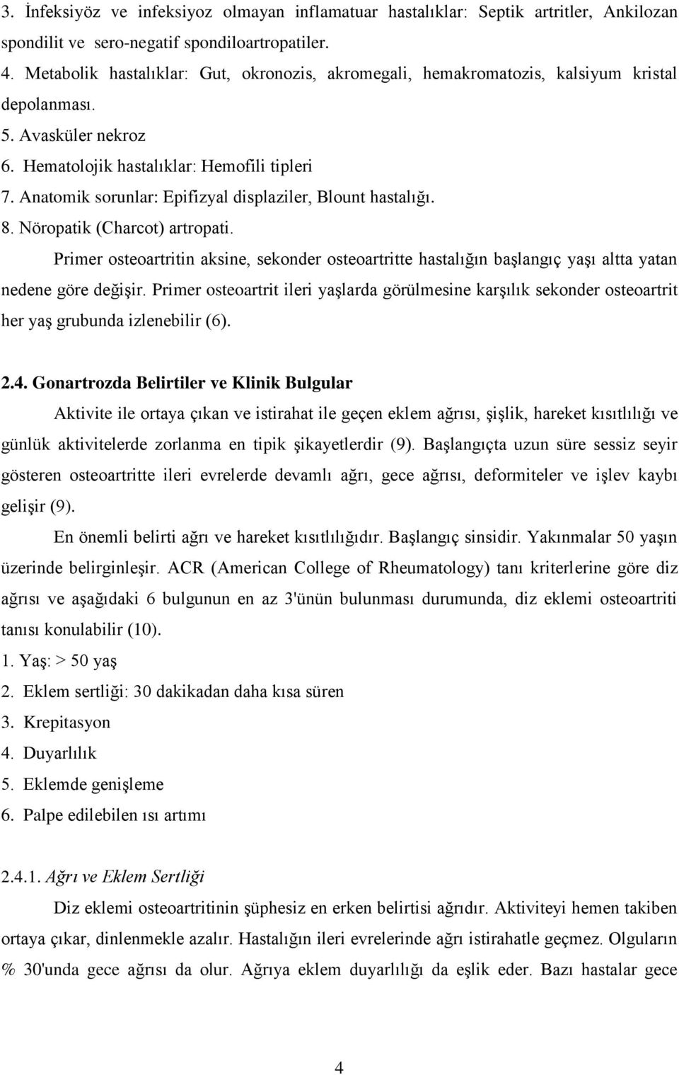 Anatomik sorunlar: Epifizyal displaziler, Blount hastalığı. 8. Nöropatik (Charcot) artropati.