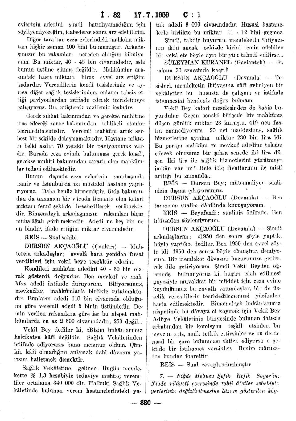 Veremlilerin kendi tesislerimiz ve ayrıca diğer sağlık tesislerinden, onların tahsis ettiği paviyonlardan istifade ederek tecridetmeye çalışıyoruz. Bu, müşterek vazifemiz icabıdır.