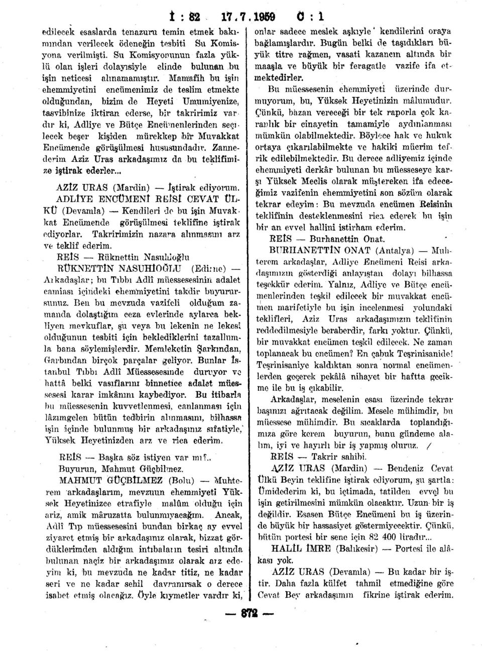 Mamıafih bu işin ehemmiyetini encümenimiz de teslim etmekte olduğundan, bizim de Heyeti Umumiyenize s tasvibinize iktiran ederse, bir takririmiz var dır ki, Adliye ve Bütçe Encümenlerinden seçilecek