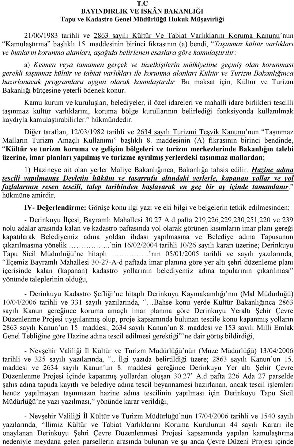 mülkiyetine geçmiş olan korunması gerekli taşınmaz kültür ve tabiat varlıkları ile korunma alanları Kültür ve Turizm Bakanlığınca hazırlanacak programlara uygun olarak kamulaştırılır.