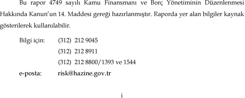 Raporda yer alan bilgiler kaynak gösterilerek kullanılabilir.